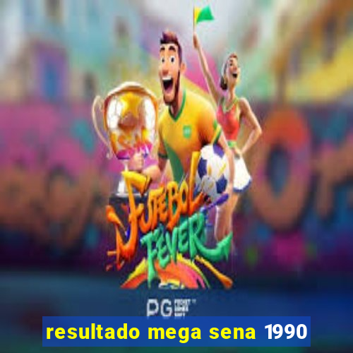 resultado mega sena 1990